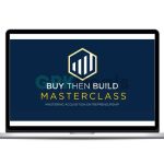 Walker Deibel - Buy Then Build Masterclass