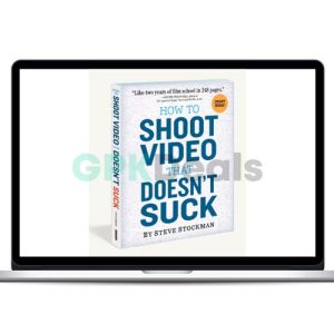 Steve Stockman - How To Shoot Video That Doesn’t Suck - The Video Course