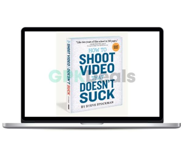 Steve Stockman - How To Shoot Video That Doesn’t Suck - The Video Course